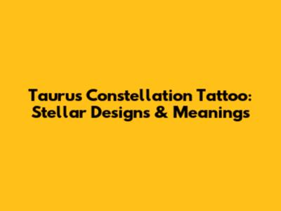 Taurus Constellation Tattoo: Stellar Designs & Meanings