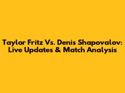 Taylor Fritz Vs. Denis Shapovalov: Live Updates & Match Analysis