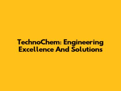 TechnoChem: Engineering Excellence And Solutions