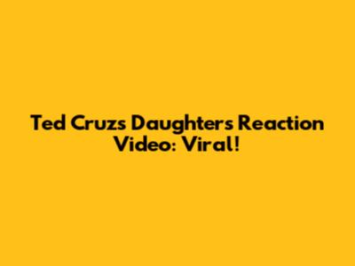 Ted Cruz's Daughter's Reaction Video: Viral!