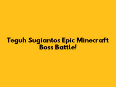 Teguh Sugianto's Epic Minecraft Boss Battle!