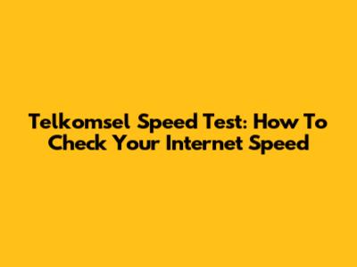 Telkomsel Speed Test: How To Check Your Internet Speed