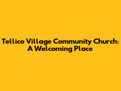 Tellico Village Community Church: A Welcoming Place