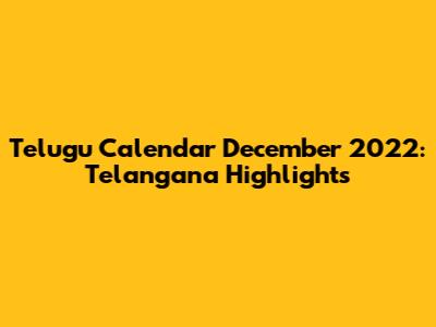 Telugu Calendar December 2022: Telangana Highlights