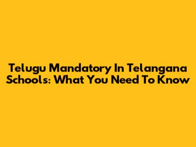 Telugu Mandatory In Telangana Schools: What You Need To Know