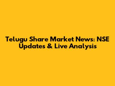 Telugu Share Market News: NSE Updates & Live Analysis