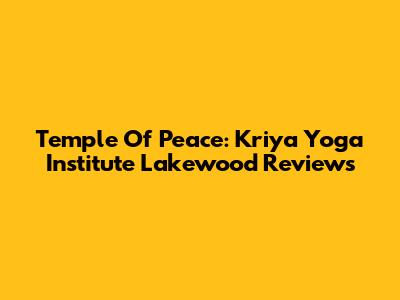 Temple Of Peace: Kriya Yoga Institute Lakewood Reviews