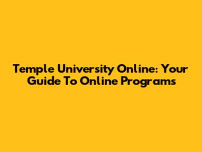 Temple University Online: Your Guide To Online Programs