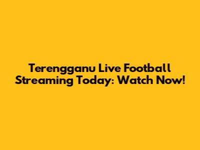 Terengganu Live Football Streaming Today: Watch Now!