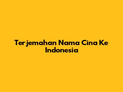 Terjemahan Nama Cina Ke Indonesia