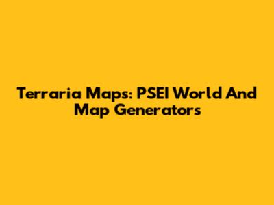 Terraria Maps: PSEI World And Map Generators