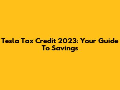 Tesla Tax Credit 2023: Your Guide To Savings
