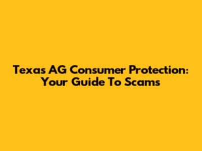 Texas AG Consumer Protection: Your Guide To Scams