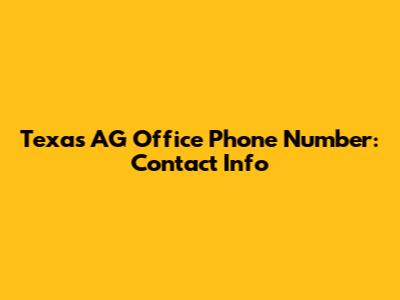 Texas AG Office Phone Number: Contact Info