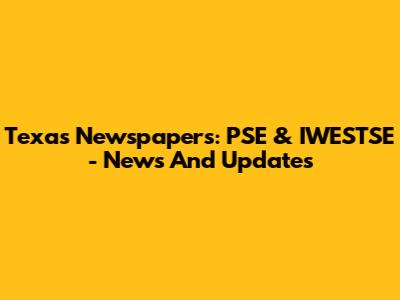 Texas Newspapers: PSE & IWESTSE - News And Updates