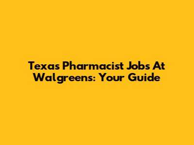 Texas Pharmacist Jobs At Walgreens: Your Guide