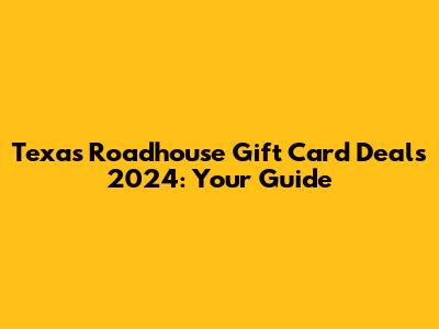 Texas Roadhouse Gift Card Deals 2024: Your Guide