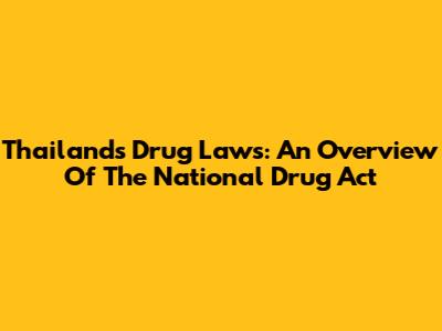 Thailand's Drug Laws: An Overview Of The National Drug Act