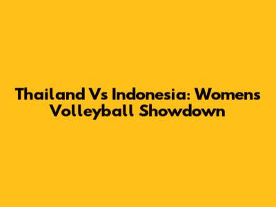 Thailand Vs Indonesia: Women's Volleyball Showdown
