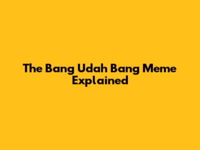 The "Bang Udah Bang" Meme Explained