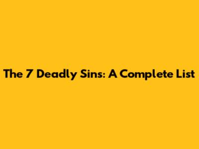 The 7 Deadly Sins: A Complete List