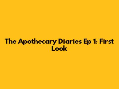 The Apothecary Diaries Ep 1: First Look