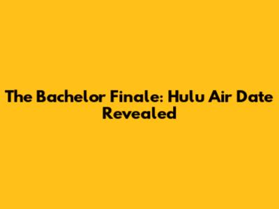 The Bachelor Finale: Hulu Air Date Revealed
