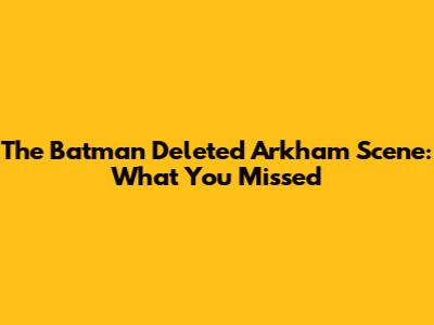 The Batman Deleted Arkham Scene: What You Missed