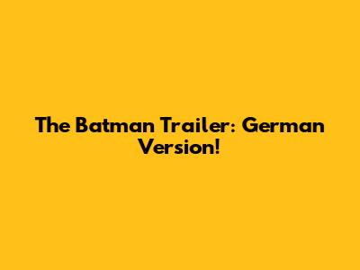 The Batman Trailer: German Version!
