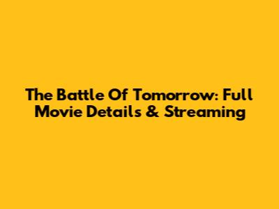 The Battle Of Tomorrow: Full Movie Details & Streaming