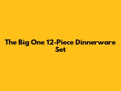 The Big One 12-Piece Dinnerware Set