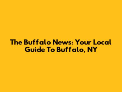 The Buffalo News: Your Local Guide To Buffalo, NY