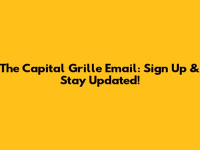 The Capital Grille Email: Sign Up & Stay Updated!