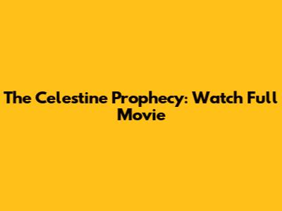 The Celestine Prophecy: Watch Full Movie
