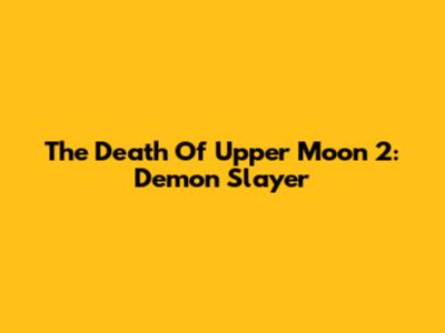 The Death Of Upper Moon 2: Demon Slayer