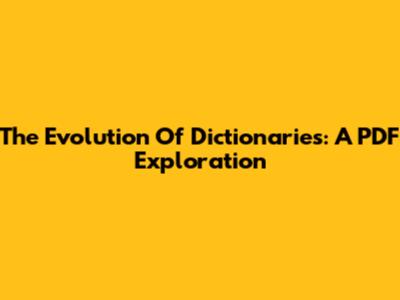 The Evolution Of Dictionaries: A PDF Exploration