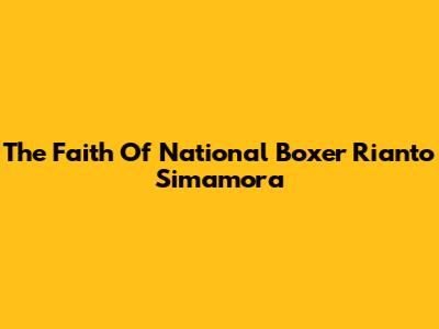 The Faith Of National Boxer Rianto Simamora