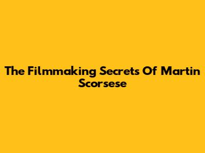 The Filmmaking Secrets Of Martin Scorsese