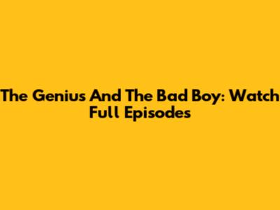 The Genius And The Bad Boy: Watch Full Episodes