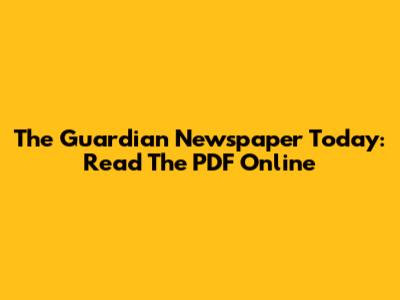The Guardian Newspaper Today: Read The PDF Online