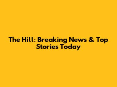 The Hill: Breaking News & Top Stories Today