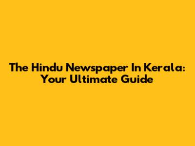 The Hindu Newspaper In Kerala: Your Ultimate Guide