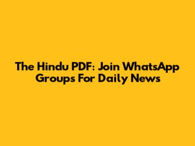The Hindu PDF: Join WhatsApp Groups For Daily News