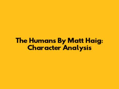 The Humans By Matt Haig: Character Analysis