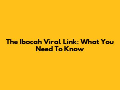 The Ibocah Viral Link: What You Need To Know