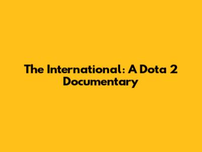 The International: A Dota 2 Documentary