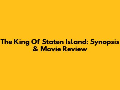 The King Of Staten Island: Synopsis & Movie Review