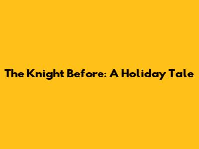 The Knight Before: A Holiday Tale