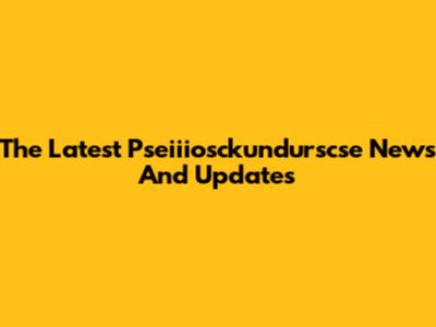 The Latest Pseiiiosckundurscse News And Updates