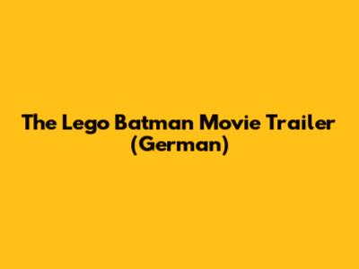 The Lego Batman Movie Trailer (German)